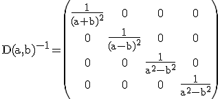 3$ \rm D(a,b)^{-1}=\begin{pmatrix}\frac{1}{(a+b)^2}&0&0&0\\0&\frac{1}{(a-b)^2}&0&0\\0&0&\frac{1}{a^2-b^2}&0\\0&0&0&\frac{1}{a^2-b^2}\end{pmatrix}